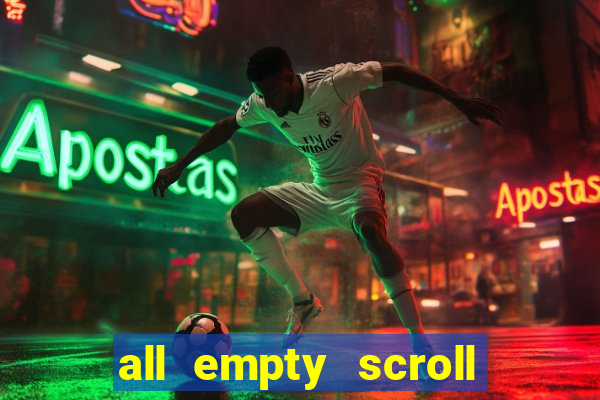 all empty scroll fear and hunger